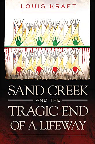 Sand Creek And The Tragic End Of A Lifeway 30 Louis Kraft