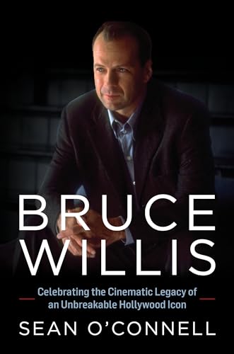 Bruce Willis Celebrating The Cinematic Legacy Of An Unbreakable Hollywood Icon Sean Oconnell