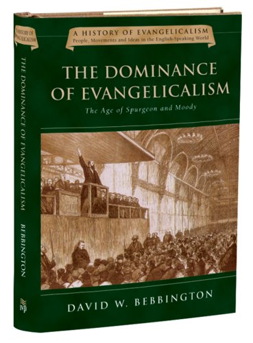 The Dominance Of Evangelicalism The Age Of Spurgeon And Moody First Edition Bebbington