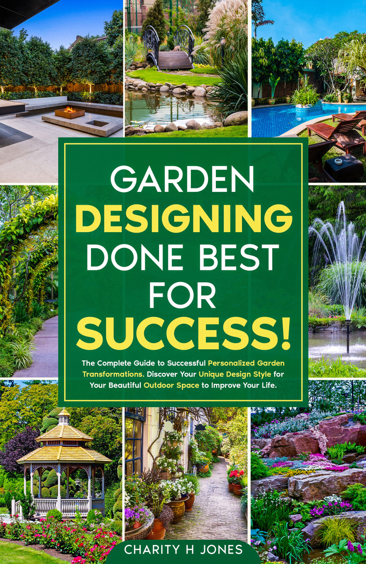 Garden Designing Done Best For Success The Complete Guide To Successful Personalized Garden Transformations Discover Your Unique Design Style For Your Beautiful Outdoor Space To Improve Your Life Jones