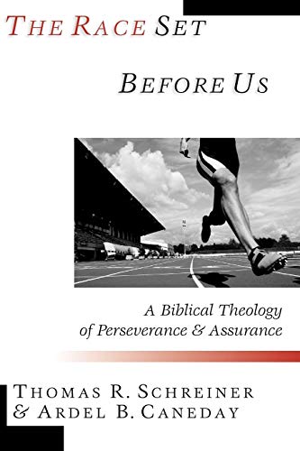 The Race Set Before Us A Biblical Theology Of Perseverance Assurance Thomas R Schreiner