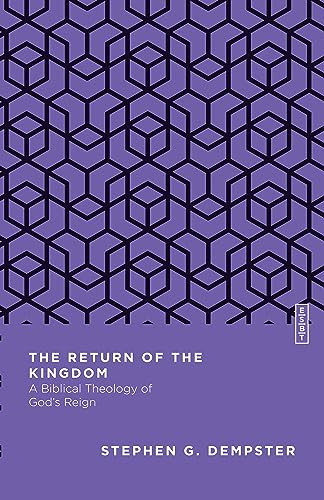 The Return Of The Kingdom A Biblical Theology Of Gods Reign Stephen G Dempster