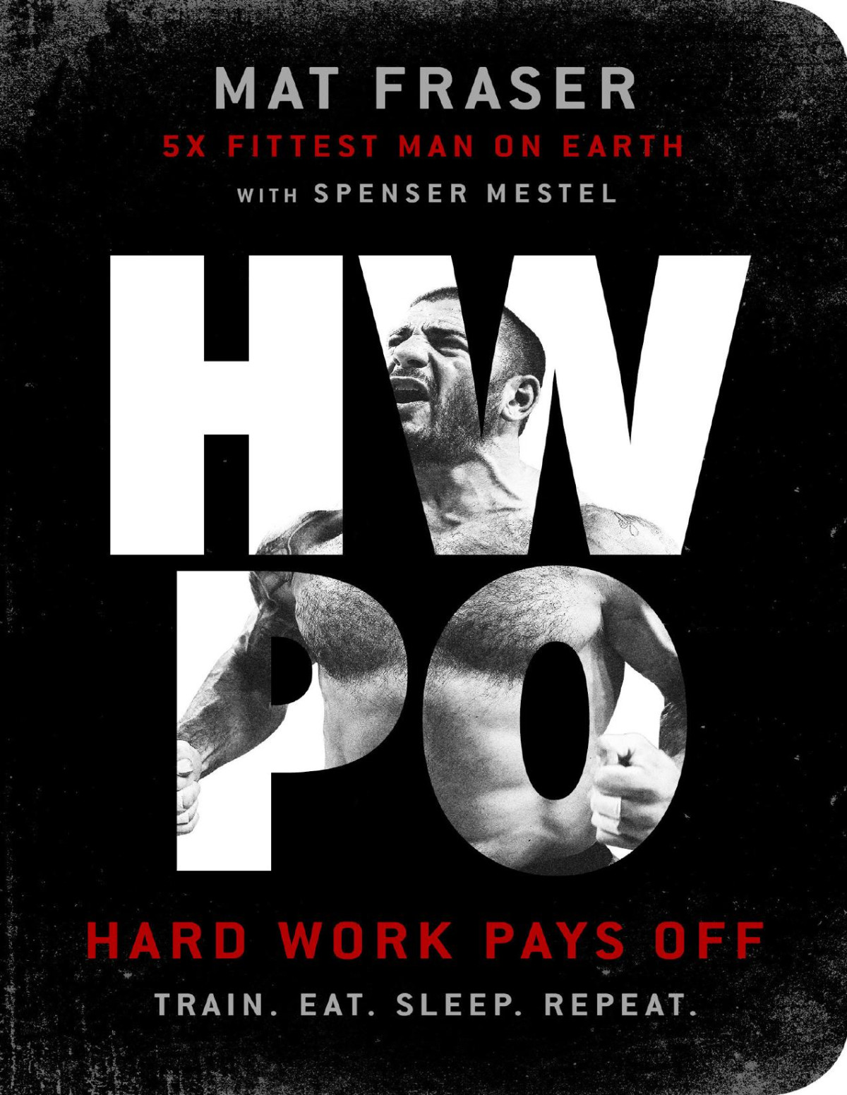 Hard Work Pays Off 1st Edition Mat Fraser Spenser Mestel