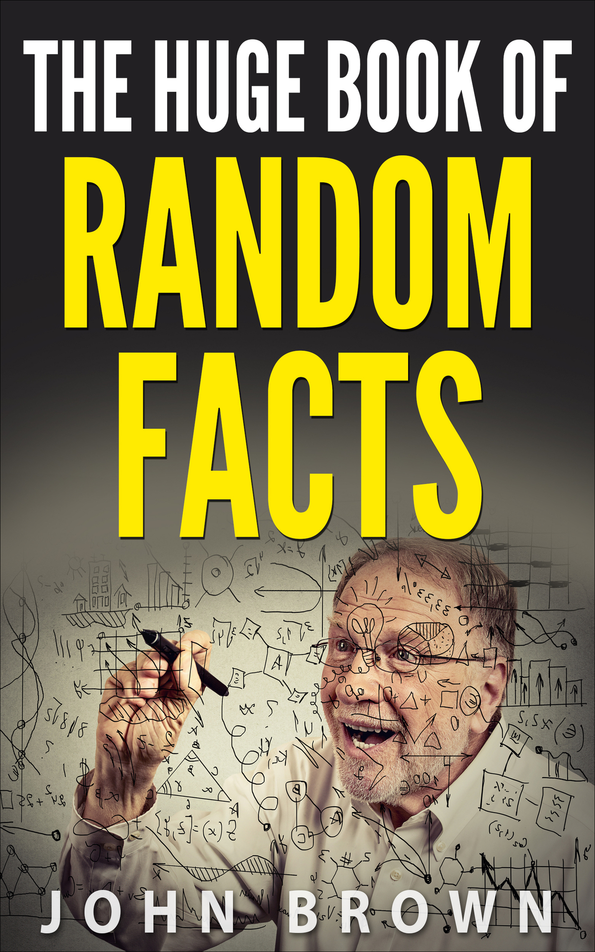 The Huge Book Of Random Facts John Brown