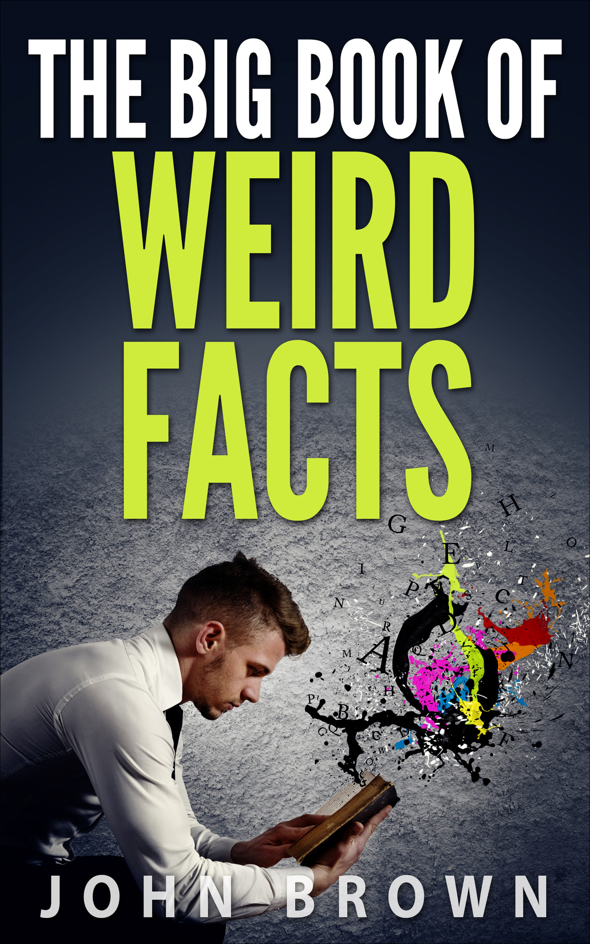 The Big Book Of Weird Facts John Brown