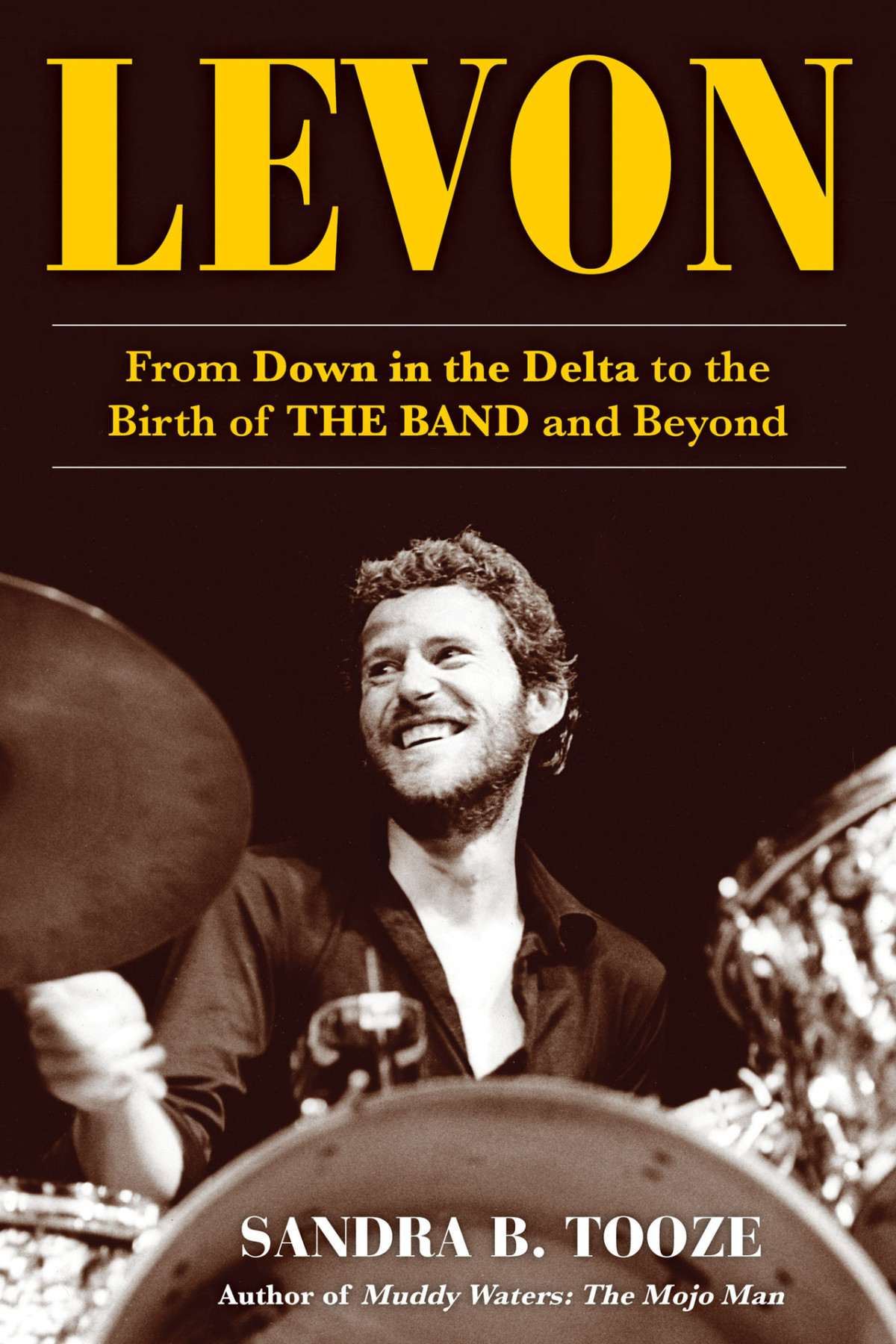 Levon From Down In The Delta To The Birth Of The Band And Beyond Sandra B Tooze