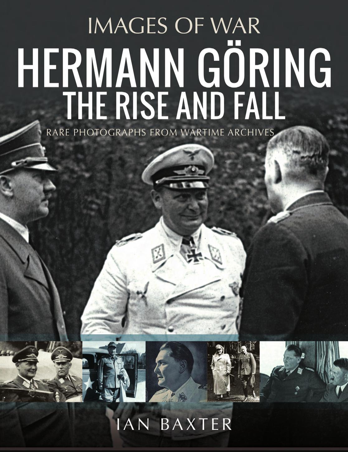 Hermann Gring The Rise And Fall 1st Edition Ian Baxter