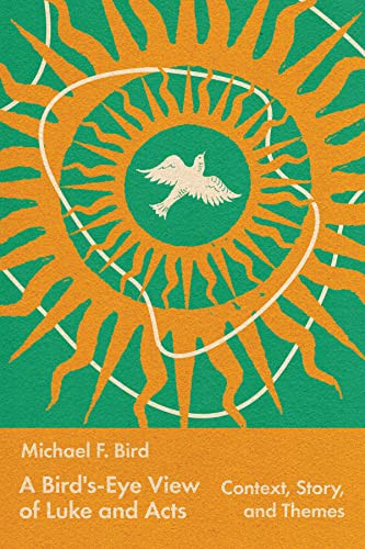 A Birdseye View Of Luke And Acts Context Story And Themes Michael Bird