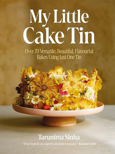 My Little Cake Tin Over 70 Versatile Beautiful Flavourful Bakes Using Just One Tin Tarunima Sinha