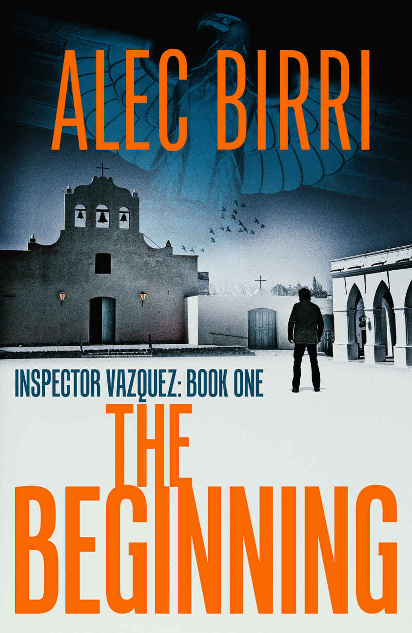 The Beginning Inspector Vazquez Book 1 A Detective Thriller With A Scifi Twist Alec Birri