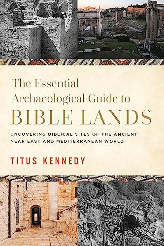 The Essential Archaeological Guide To Bible Lands Titus Kennedy