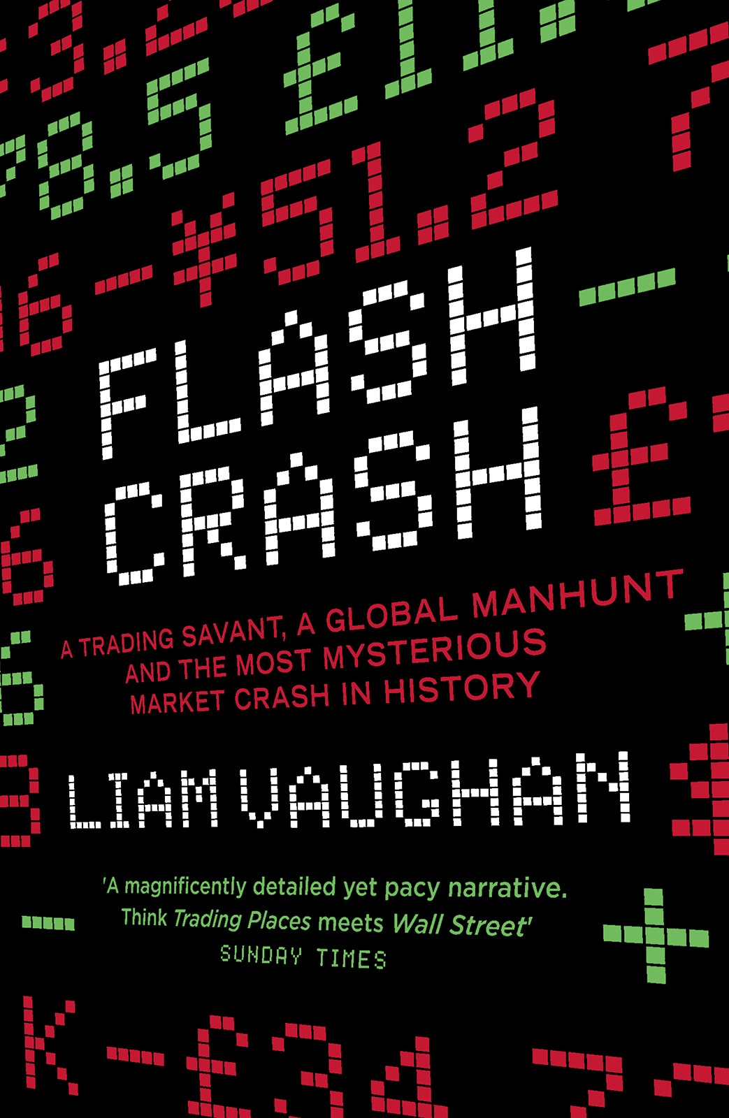 Flash Crash A Trading Savant A Global Manhunt And The Most Mysterious Market Crash In History Liam Vaughan