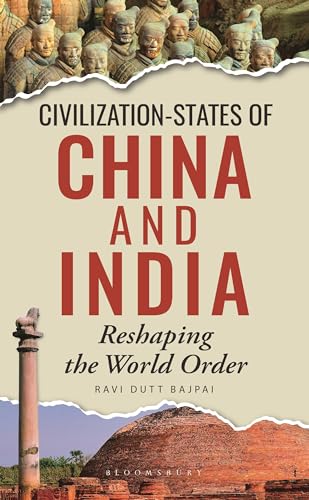 Civilizationstates Of China And India Reshaping The World Order Ravi Dutt Bajpai