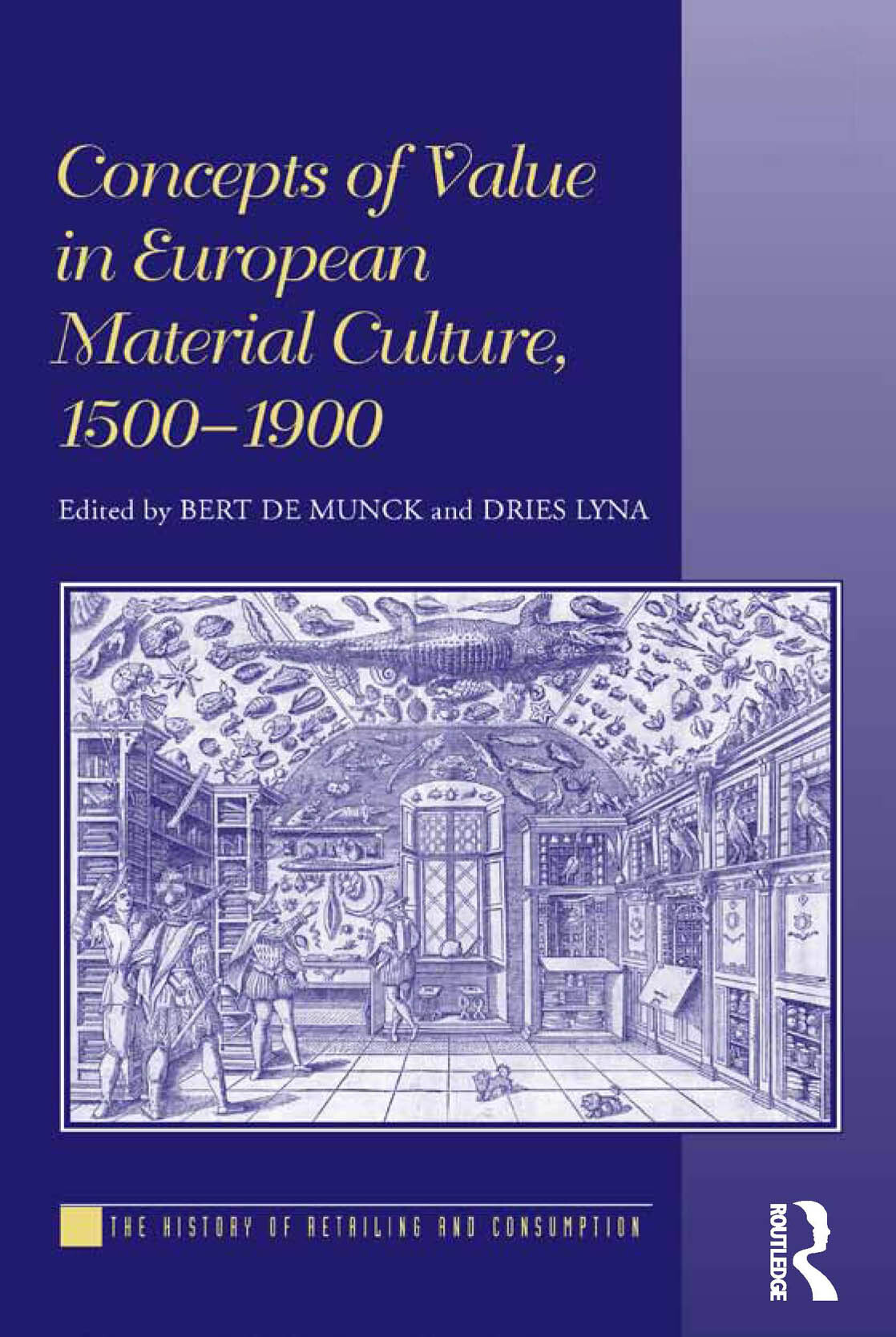 Concepts Of Value In European Material Culture 15001900 The History Of Retailing And Consumption Bert De Munck Dries Lyna