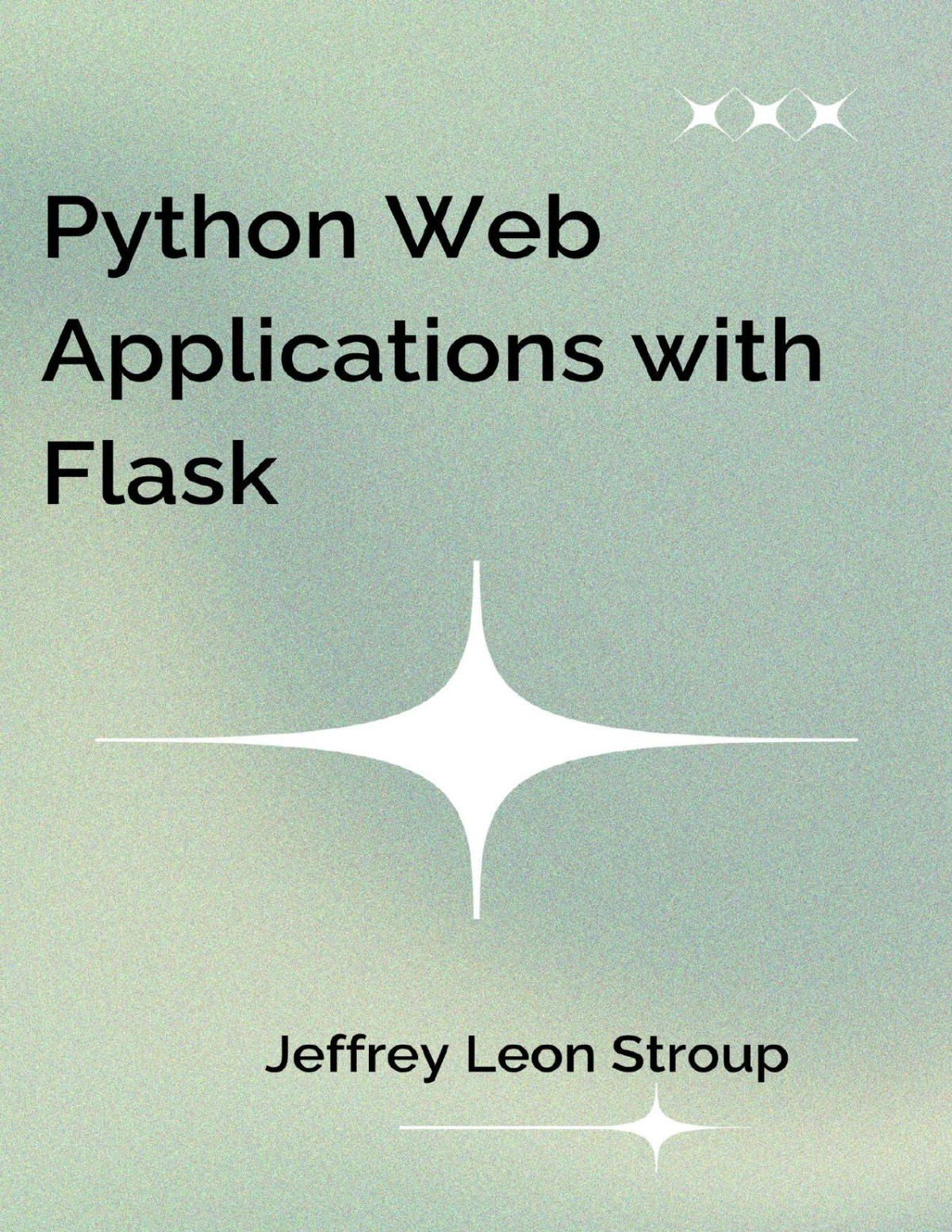 Python Web Applications With Flask Handon Your Flask Skills2024 Jeffrey Leon Stroup