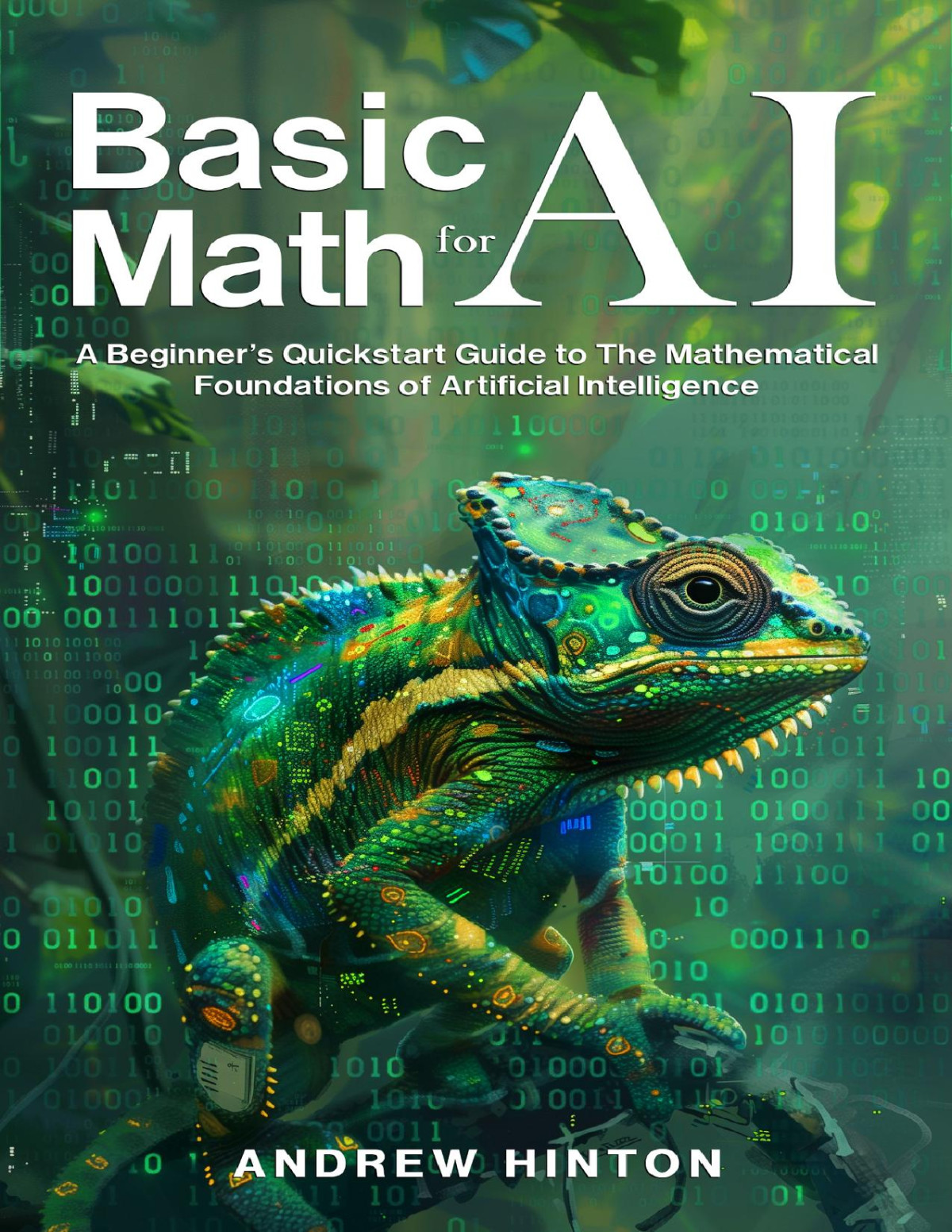 Basic Math For Ai A Beginners Quickstart Guide To The Mathematical Foundations Of Artificial Intelligence Andrew Hinton