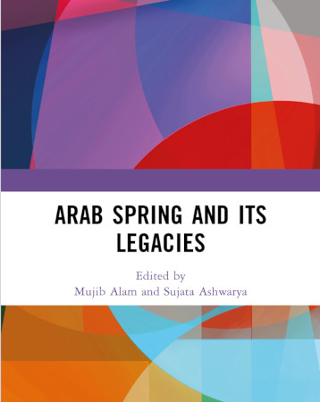 Arab Spring And Its Legacies Mujib Alam Sujata Ashwarya