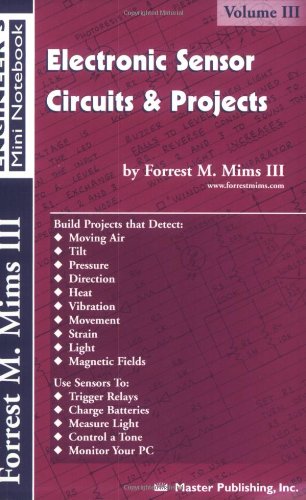 Electronic Sensor Circuits Projects Volume Iii Engineers Mini Notebook Forrest M Mims Iii