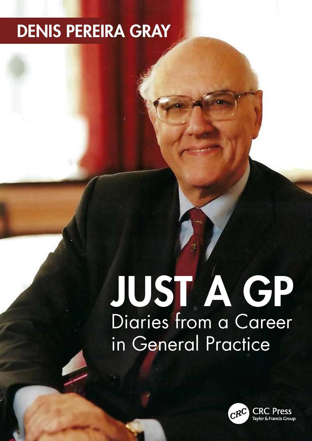 Just A Gp Diaries From A Career In General Practice Sir Denis Pereira Gray