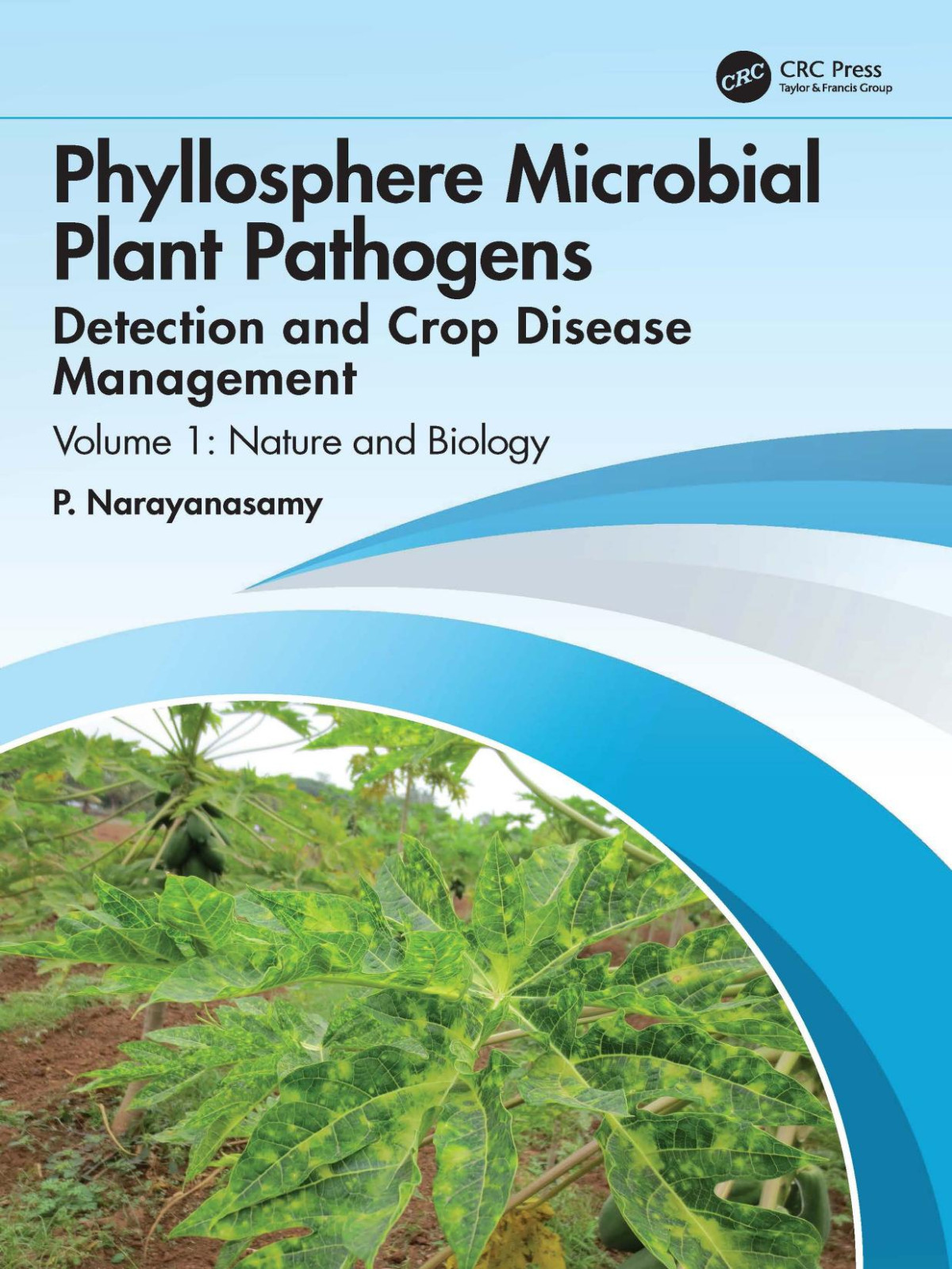 Phyllosphere Microbial Plant Pathogens Detection And Crop Disease Management Volume 1 Nature And Biology P Narayanasamy