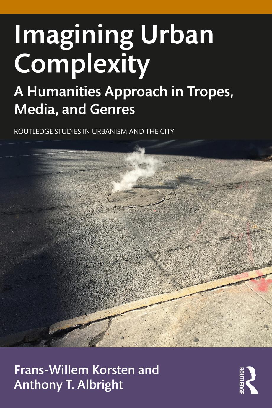 Imagining Urban Complexity A Humanities Approach In Tropes Media And Genres Franswillem Korsten Anthony T Albright