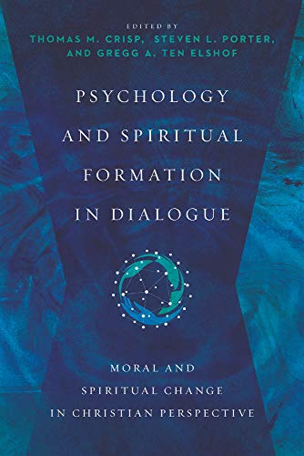 Psychology And Spiritual Formation In Dialogue Moral And Spiritual Change In Christian Perspective Thomas M Crisp