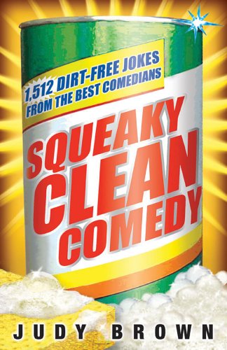 Squeaky Clean Comedy 1512 Dirtfree Jokes From The Best Comedians Judy Brown