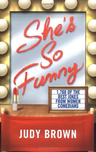 Shes So Funny 1768 Of The Best Jokes From Women Comedians Judy Brown