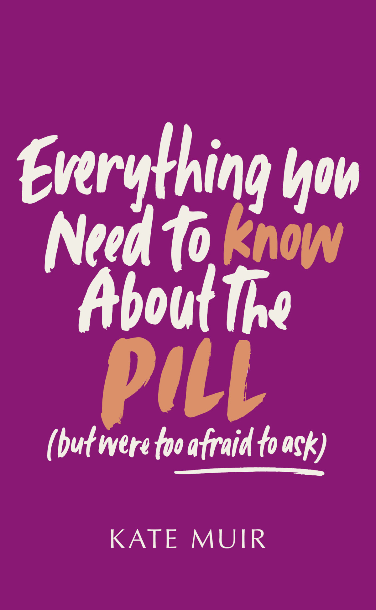 Everything You Need To Know About The Pill But Were Too Afraid To Ask Kate Muir