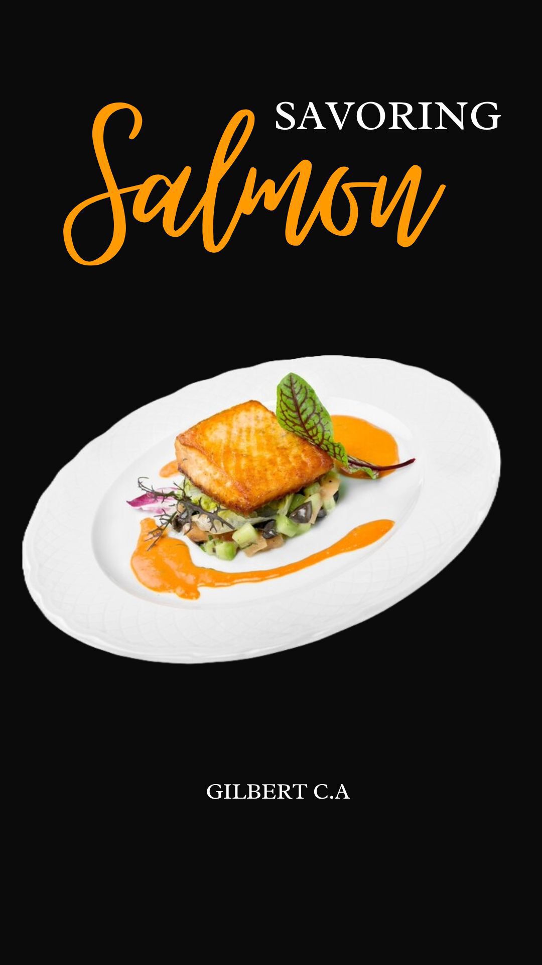 Savoring Salmon From Classic To Creative Explore The Delicious World Of Salmon Recipes Gilbert Ca