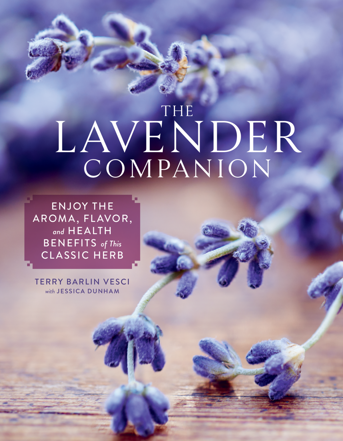 The Lavender Companion Enjoy The Aroma Flavor And Health Benefits Of This Classic Herb Terry Barlin Vesci