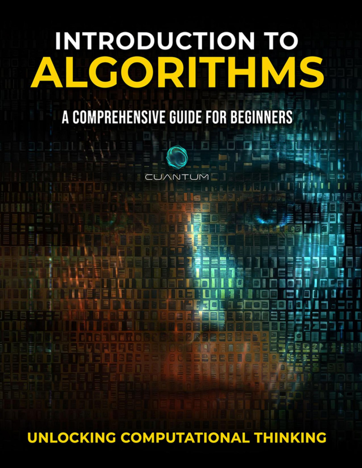 Introduction To Algorithms A Comprehensive Guide For Beginners Unlocking Computational Thinking Technologies