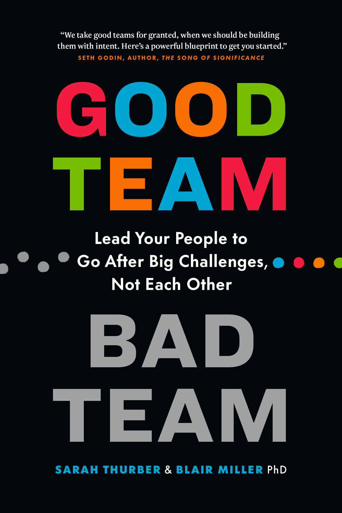 Good Team Bad Team Lead Your People To Go After Big Challenges Not Each Other Sarah Thurber Blair Miller