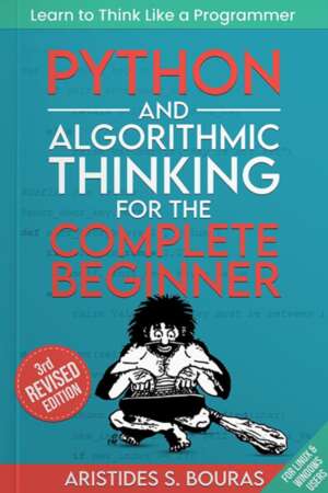 Python And Algorithmic Thinking For The Complete Beginner 3rd Edition 3rd Edition Aristides Bouras