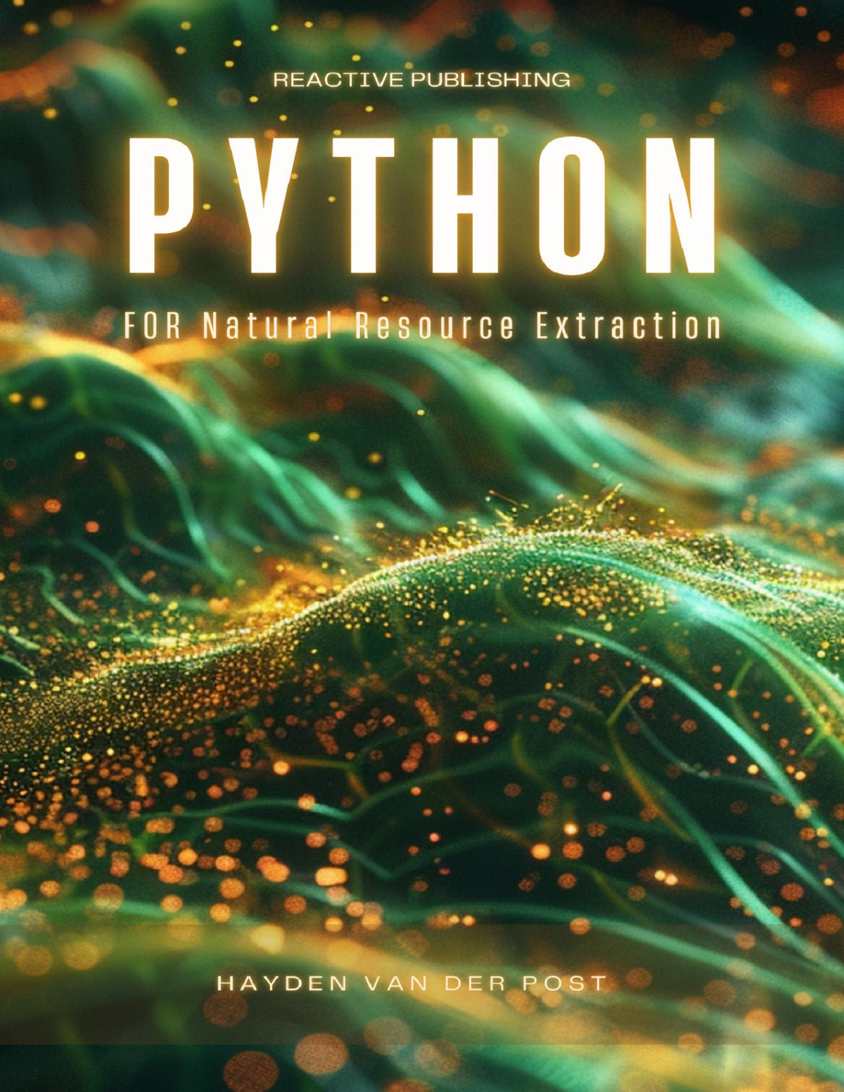 Python For Natural Resource Extraction A Comprehensive Programming Guide For 2024 Van Der Post