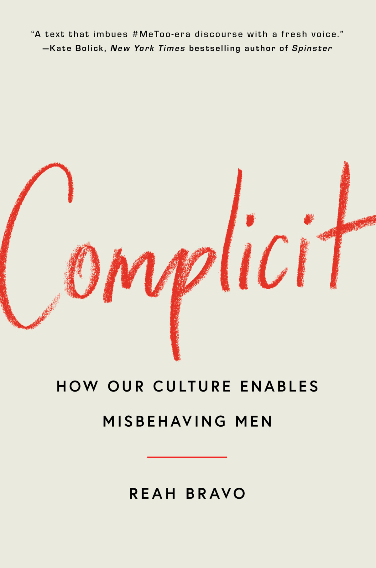 Complicit How Our Culture Enables Misbehaving Men Reah Bravo