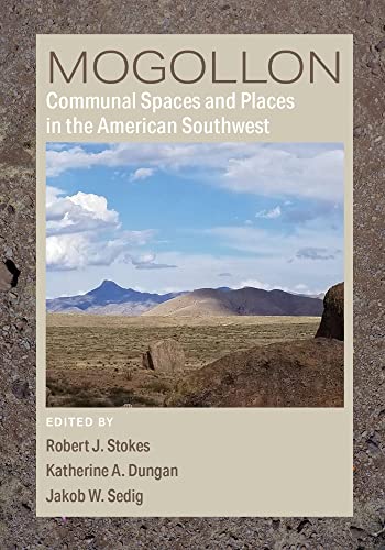 Mogollon Communal Spaces And Places In The American Southwest Robert J Stokes