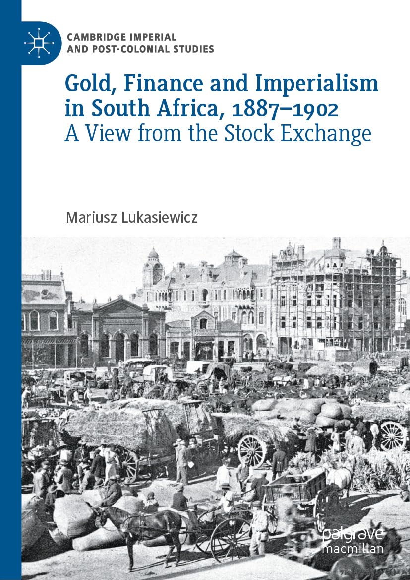 Gold Finance And Imperialism In South Africa 18871902 Mariusz Lukasiewicz