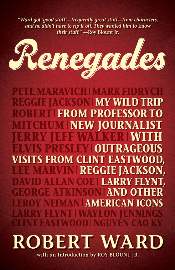 Renegades My Wild Trip From Professor To New Journalist With Outrageous Visits From Clint Eastwood Reggie Jackson Larry Flynt And Other American Icons 2012 Nf Robert Ward