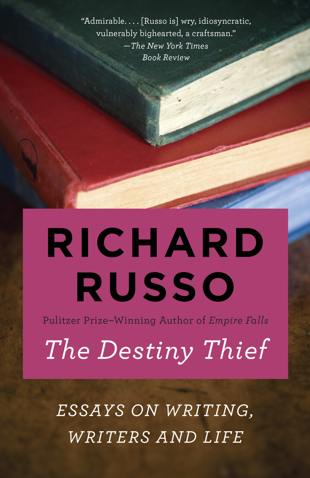 The Destiny Thief Essays On Writing Writers And Life Richard Russo