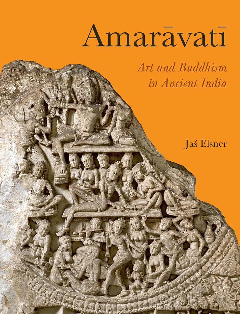 Amaravati Art And Buddhism In Ancient India Jas Elsner