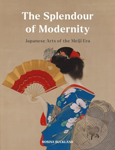 The Splendour Of Modernity Japanese Arts Of The Meiji Era Rosina Buckland