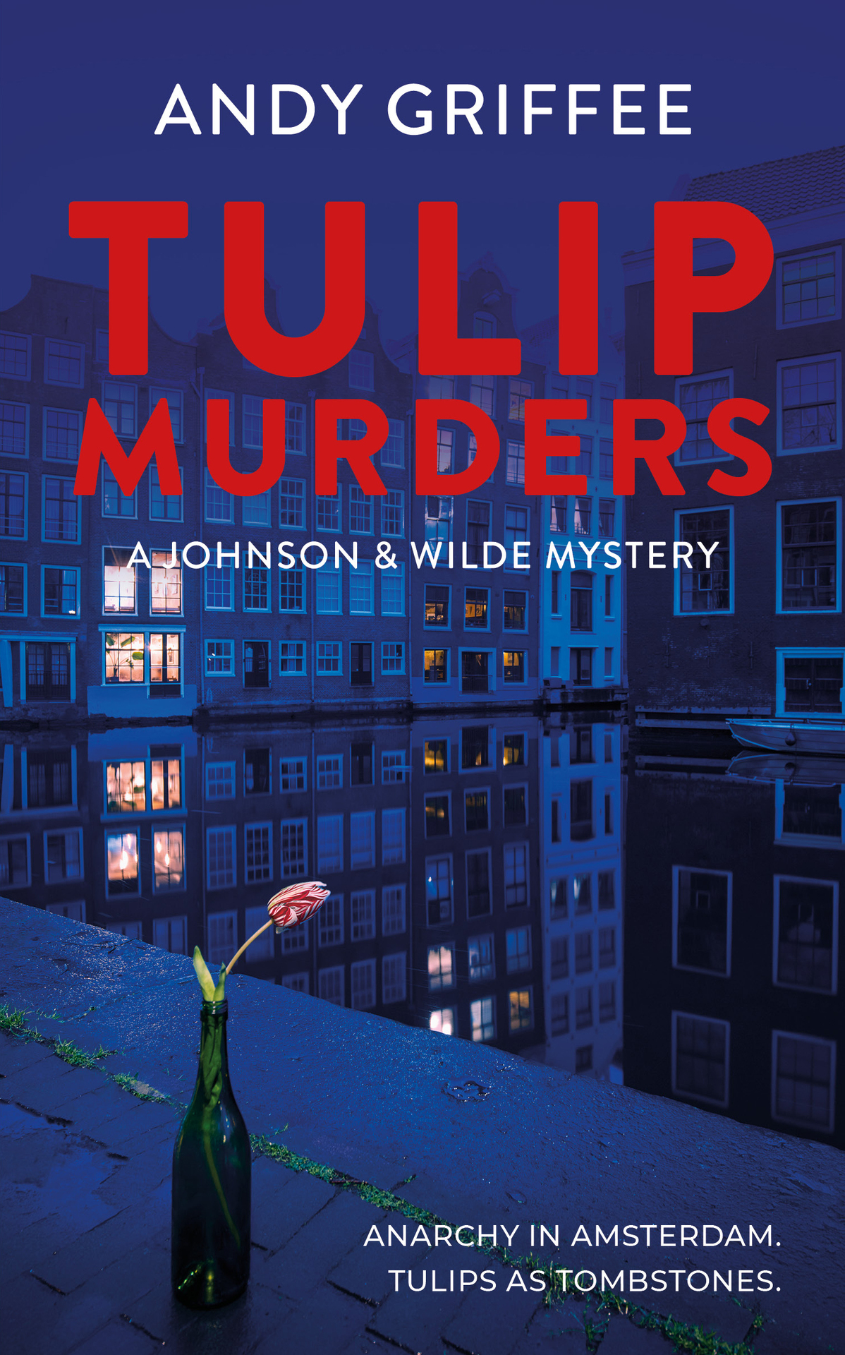 Tulip Murders A Novel In The Johnson Wilde Crime Mystery Series Andy Griffee