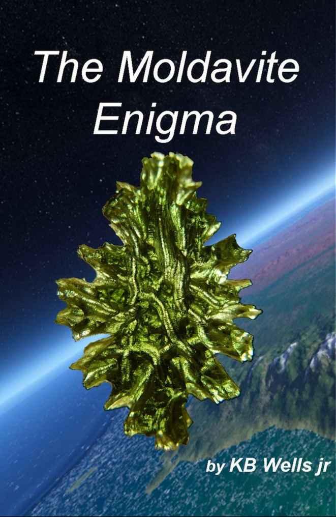 The Moldavite Enigma Unlocking The Alchemic Secrets Of The Moldavite Effect Kb Wells