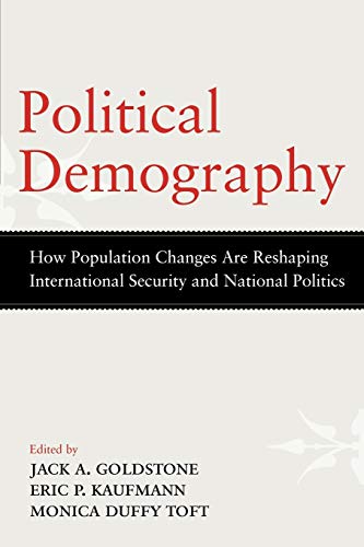Political Demography How Population Changes Are Reshaping International Security And National Politics Jack A Goldstone