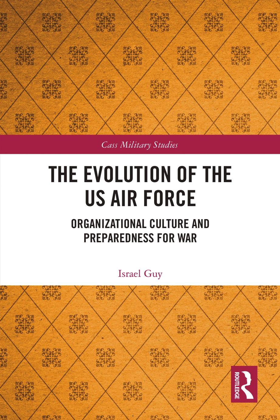 The Evolution Of The Us Air Force Organizational Culture And Preparedness For War Israel Guy