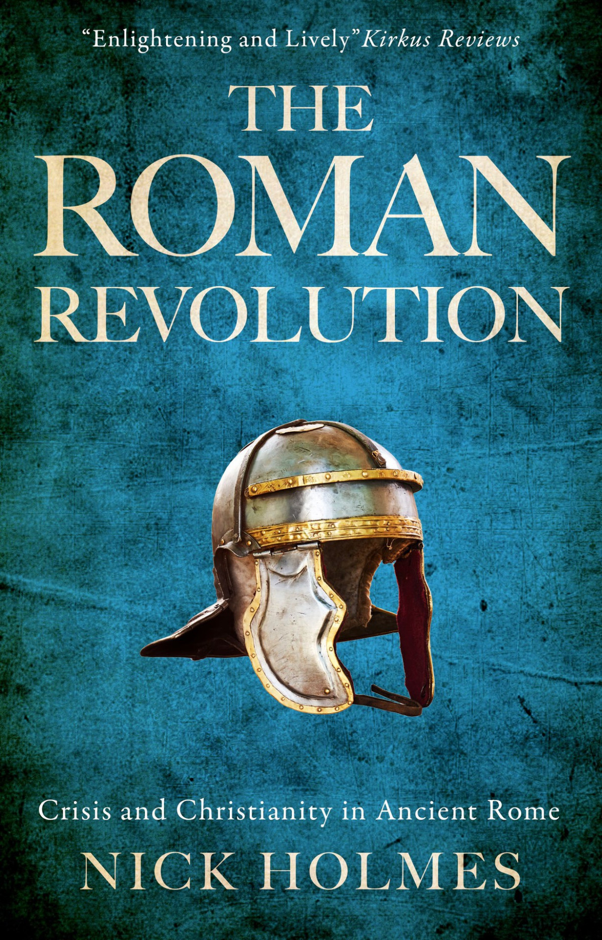 The Roman Revolution Crisis And Christianity In Ancient Rome The Fall Of The Roman Empire Book 1 Nick Holmes