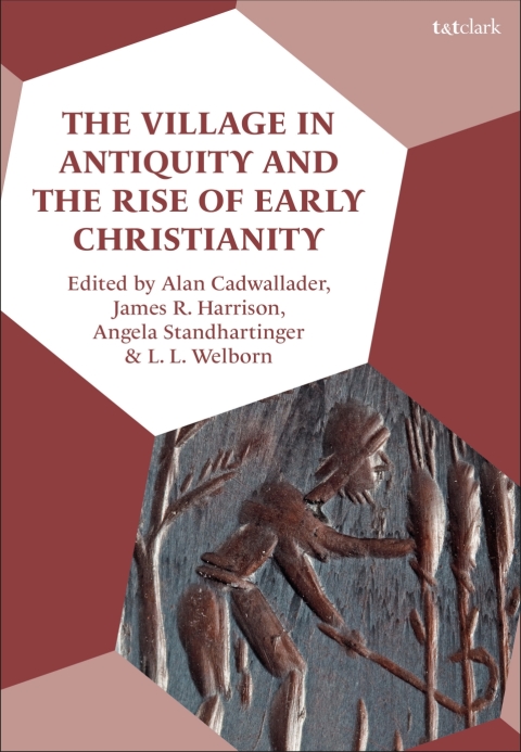 The Village In Antiquity And The Rise Of Early Christianity Alan Cadwallader
