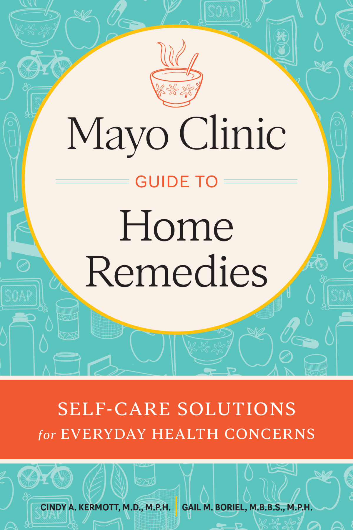Mayo Clinic Guide To Home Remedies Selfcare Solutions For Everyday Health Concerns Cindy A Kermott