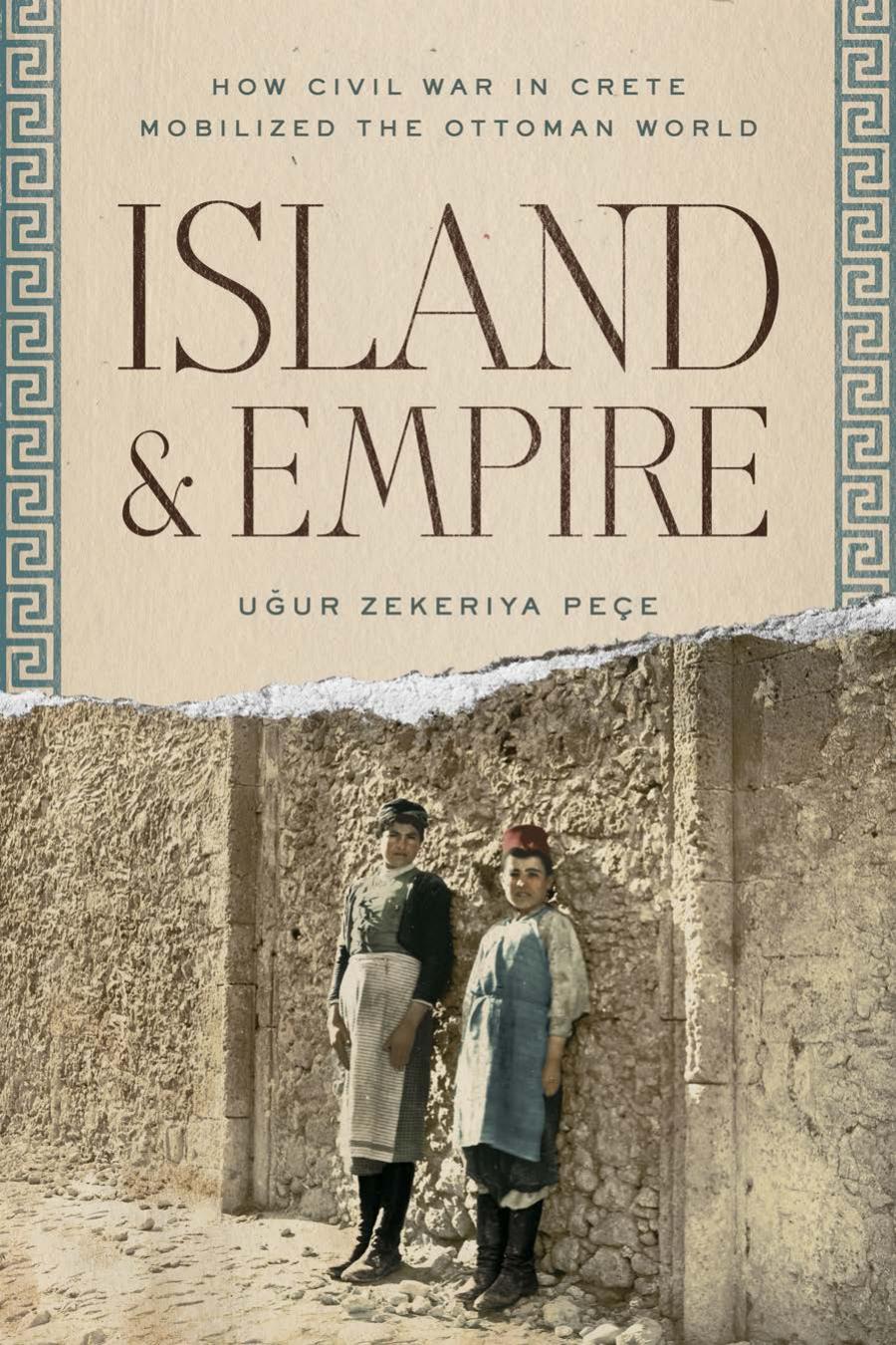 Island And Empire How Civil War In Crete Mobilized The Ottoman World 1st Edition Uur Z Pee